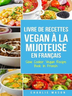cover image of Livre De Recettes Vegan À La Mijoteuse En Français/ Slow Cooker Vegan Recipe Book In French (French Edition)